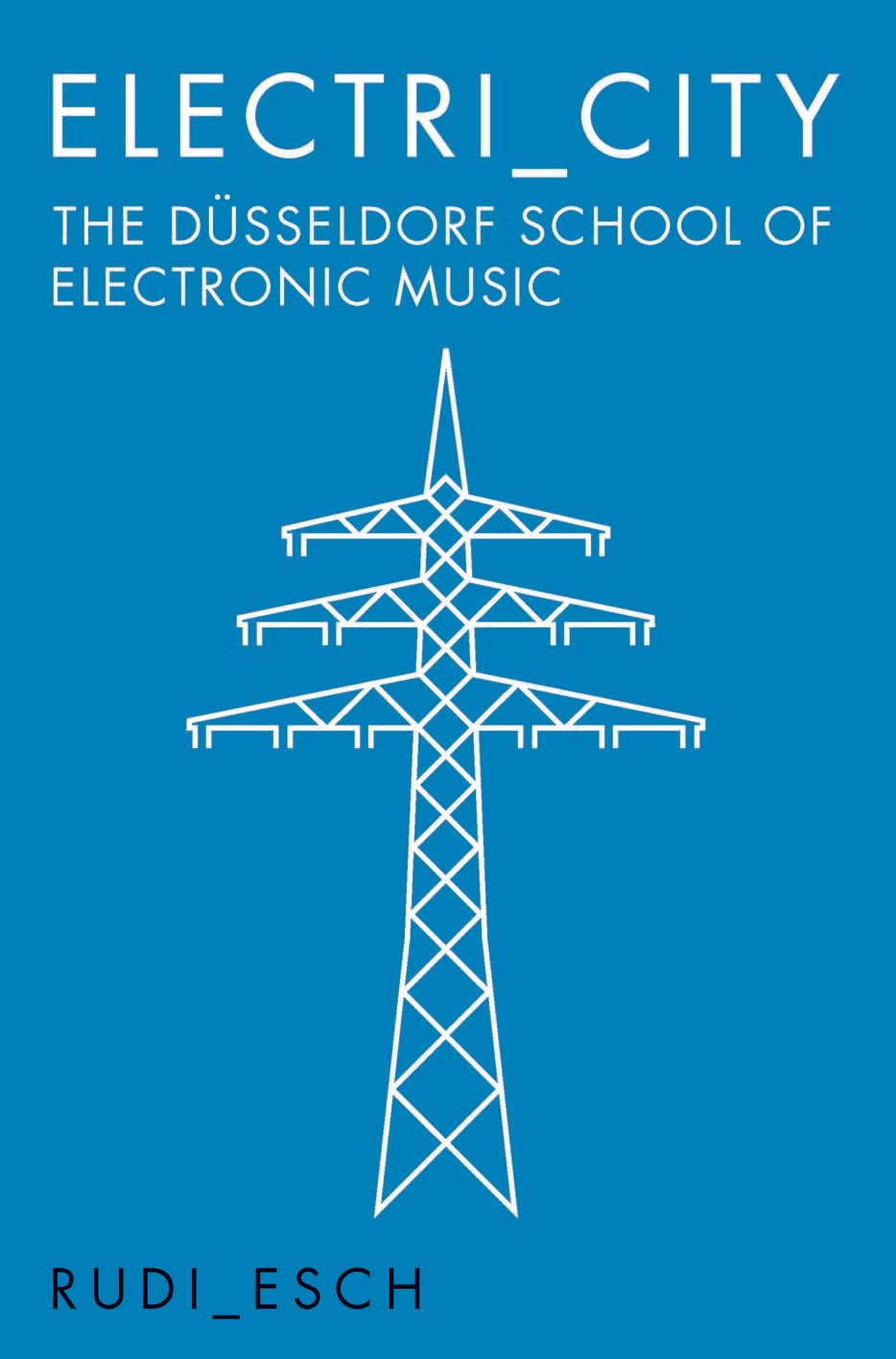 Book cover image for Electri_City: The Düsseldorf School of Electronic Music ISBN: 9781785581199